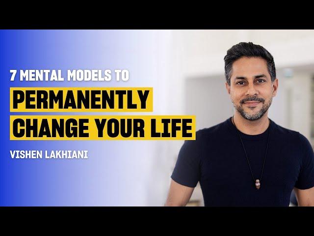 Master Your Mind with These 7 Powerful Mental Models | Vishen Lakhiani