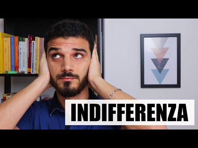 Essere indifferenti e come reagire all'indifferenza