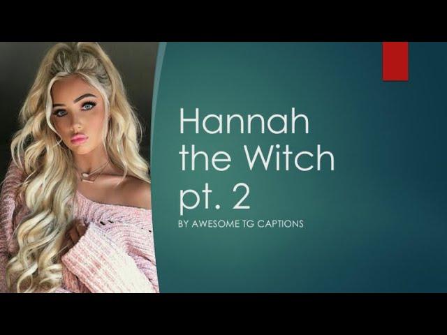 Tg/Tf Captions: Hannah the witch pt. 2