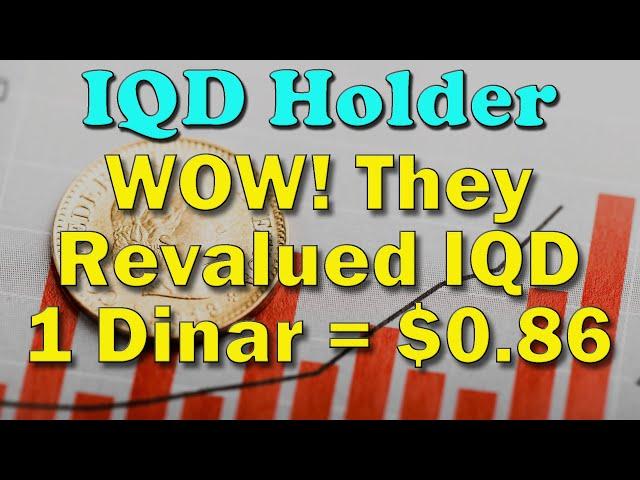 Iraqi Dinar  IQD Holder WOW! They Revalued IQD 1 Dinar = $0.86  Latest IQD RV News Today!