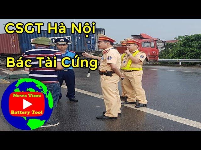 Hà Nội CSGT gặp bác tài xế xe tải cứng luật