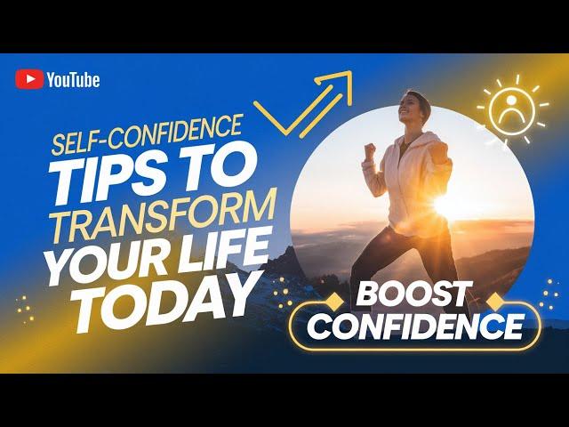 Self-Confidence Tips to Transform Your Life Today.