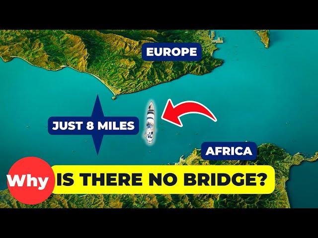Why Is There No Bridge Between Europe and Africa?