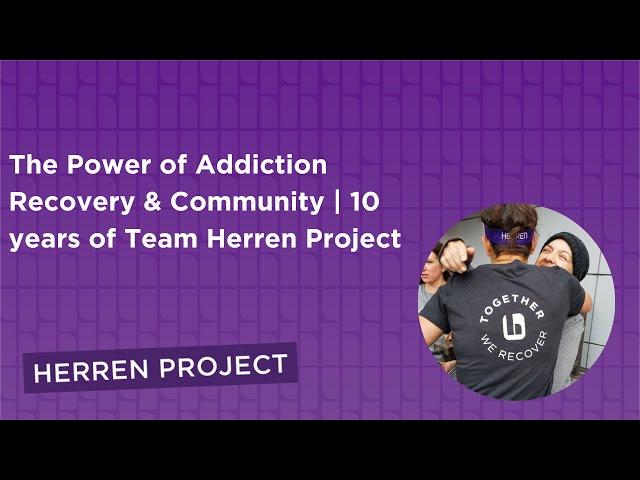 The Power of Addiction Recovery & Community | 10 years of  Team Herren Project