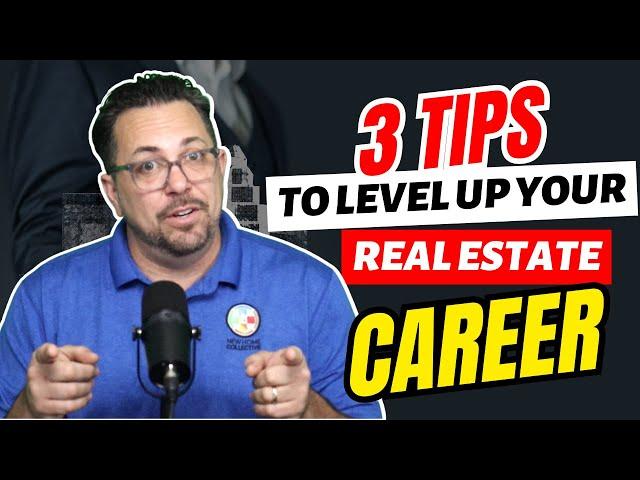 3 Tips To Level Up Your Real Estate Career