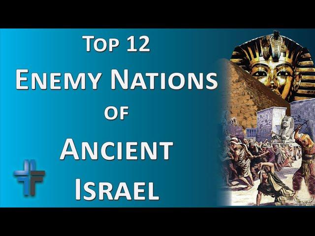 Top 12 Enemy Nations of Ancient Israel