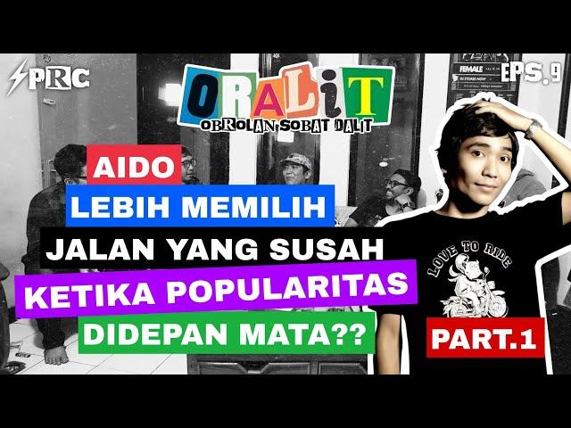 AIDO X #CLOSEHEAD‼️ PILIH JALAN YG SUSAH KETIKA KEPOPULERAN DIDEPAN MATA??| ORALIT EPS 09 PART 1