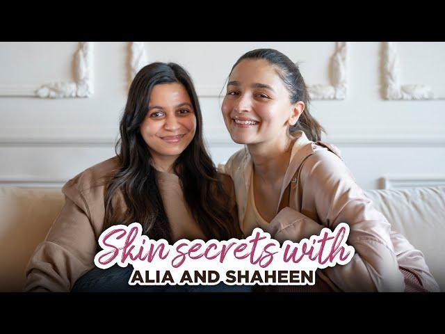 Skin secrets with Alia & Shaheen | Alia Bhatt