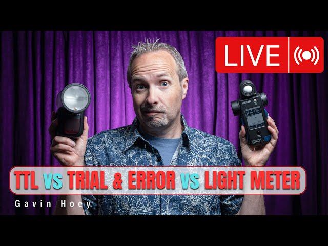 TTL vs Trial and Error vs Light Meter… Which Is Better?... LIVE!