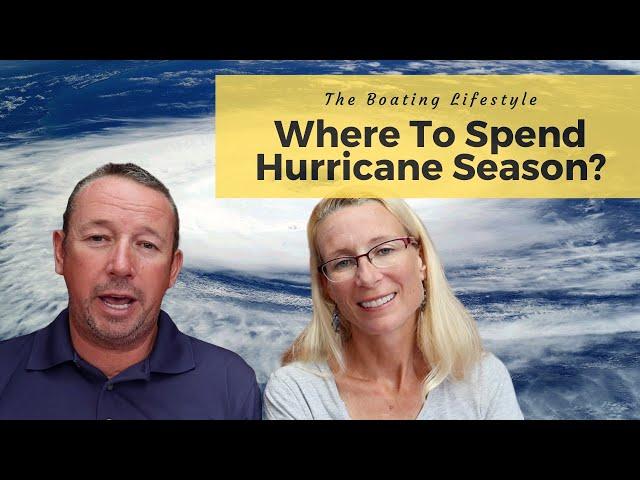 Boat Life - The Best Place To Spend Hurricane Season Is?!?!?!