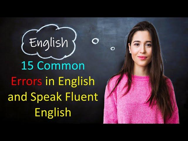 15 Common Errors in English and Speak Fluent English