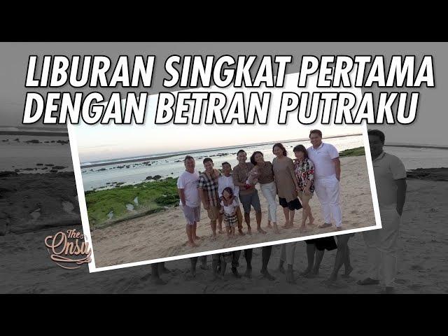 The Onsu Family - Liburan Singkat Pertama dengan Betran Putraku