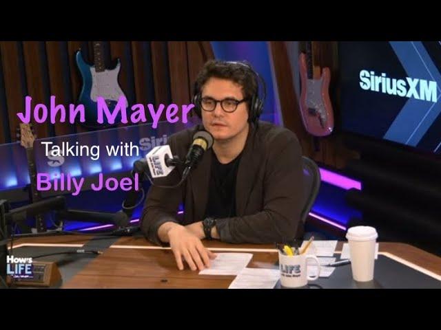 John Mayer talking with Billy Joel on “How’s Life” with John Mayer, SiriusXM 2024