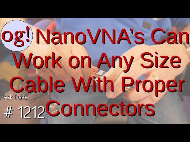 NanoVNA's Can Work on Any Size Cable With Proper Connectors (#1212)