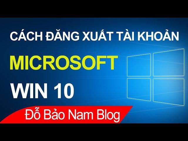 Cách đăng xuất tài khoản Microsoft trên máy tính Win 10 [Laptop & PC]