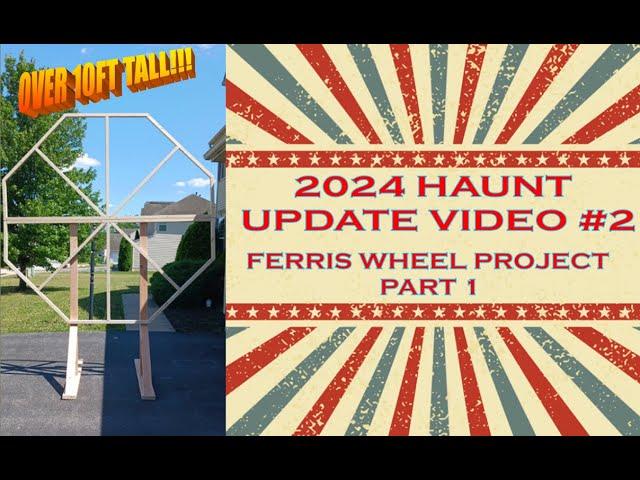 2024 HAUNT UPDATE VIDEO #2: FERRIS WHEEL PROJECT PART 1