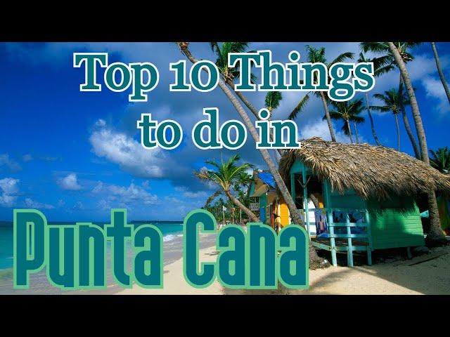 Top 10 Things To Do In Punta Cana, Dominican Republic