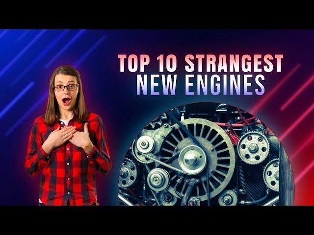 Top 10 STRANGEST New Engines