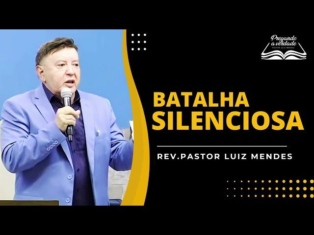 Rev. Pastor Luiz Mendes - Batalha silenciosa