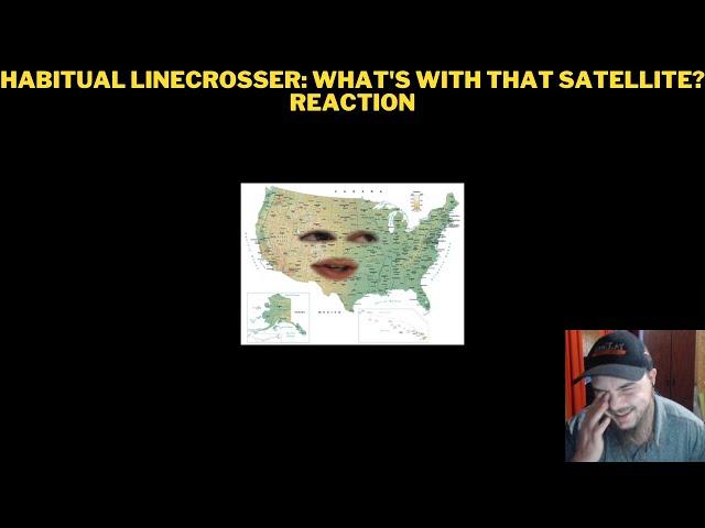 Habitual Linecrosser: What's With That Satellite? Reaction
