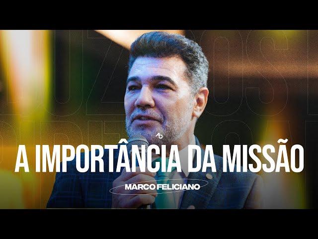 A importância da missão - Pr. Marcos Feliciano