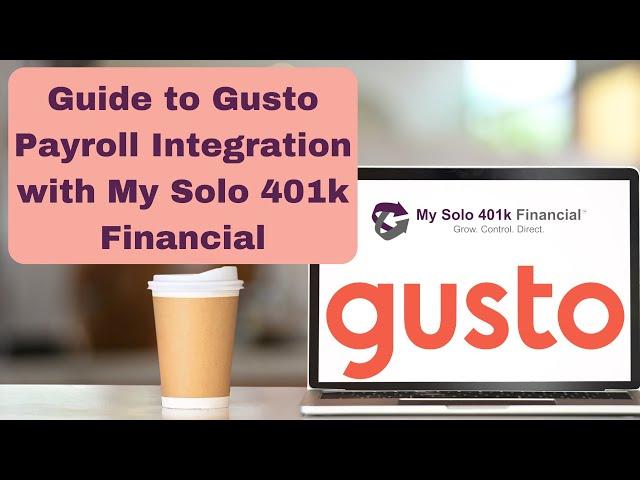 Guide to Gusto Payroll Integration with My Solo 401k Financial: S-Corp/C-Corp/LLC/W-2 Contributions