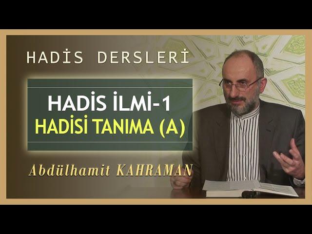 HADİS İLMİ-1 HADİSİ TANIMA (A) Abdülhamit Kahraman