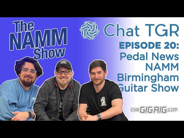 Chat TGR Episode 20 NAMM, Birmingham Guitar Show, Walrus, Marshall, Peavy, Drolo, Live Chat Q&A