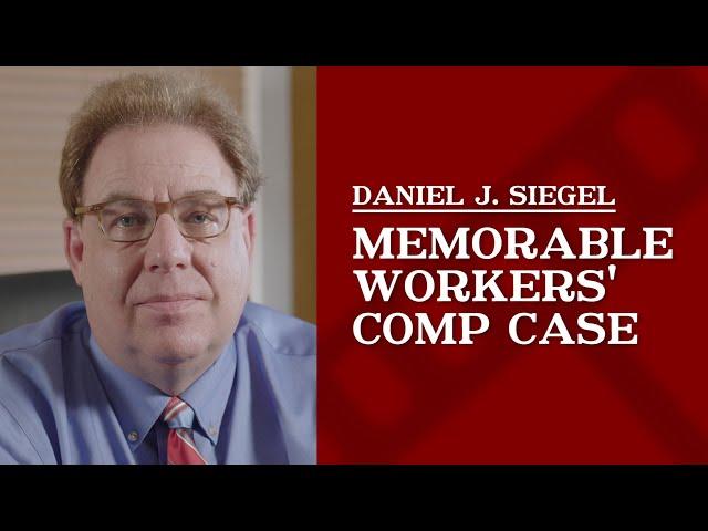 Memorable Workers’ Comp Case | Daniel J. Siegel