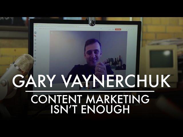 Content Marketing Isn’t Enough | Gary Vaynerchuk | AQ's Blog & Grill