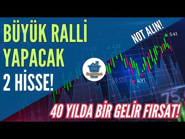 Borsada Büyük Ralli Yapacak 2 Hisse Tarihi Fırsat Verdi!