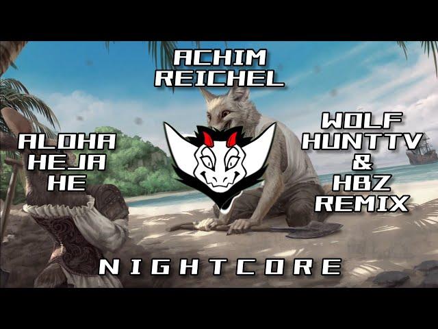 Achim Reichel - Aloha Heja He (WolfhuntTV & HBz Remix) HQ |  Nightcore