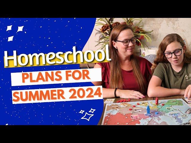 Summer Homeschool Plans for 2024 | Easy & Fun Ways to Keep the Learning Going