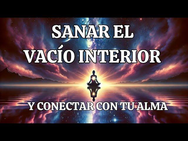 Meditación para sanar tu vacío interior y conectar con tu alma.