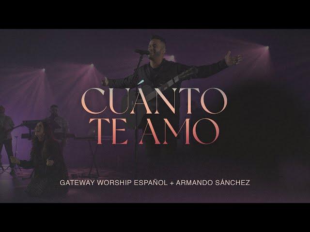 Cuánto Te Amo | Armando Sánchez & Gateway Worship Español