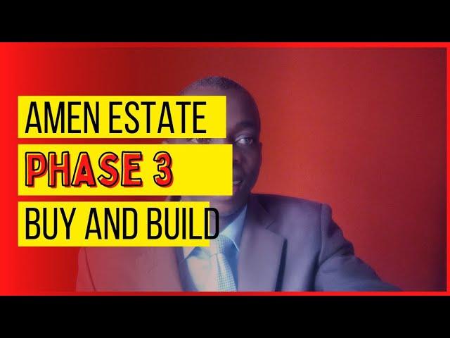 Amen Estate Phase 3, buy and build now.