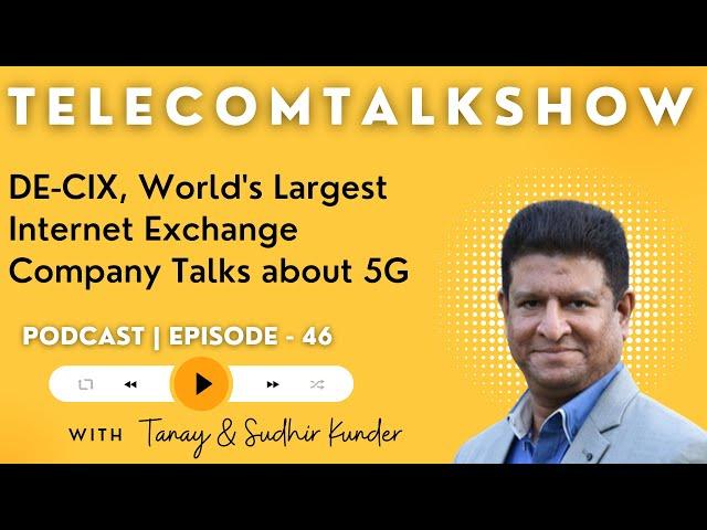 DE-CIX on 5G in India, Infrastructure and Business in the Country | Sudhir Kunder | TTShow 46