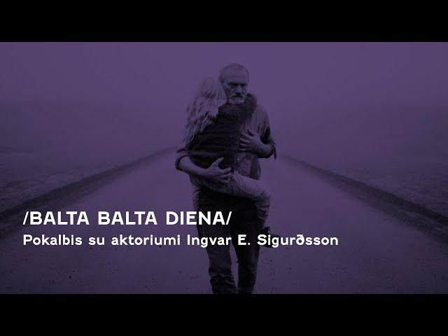 Pokalbis su filmo „Balta balta diena“ aktoriumi Ingvar E. Sigurðsson