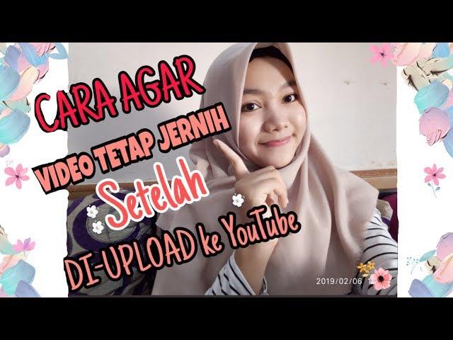 CARA AGAR VIDEO TETAP JERNIH SETELAH DI UPLOAD DI YOUTUBE