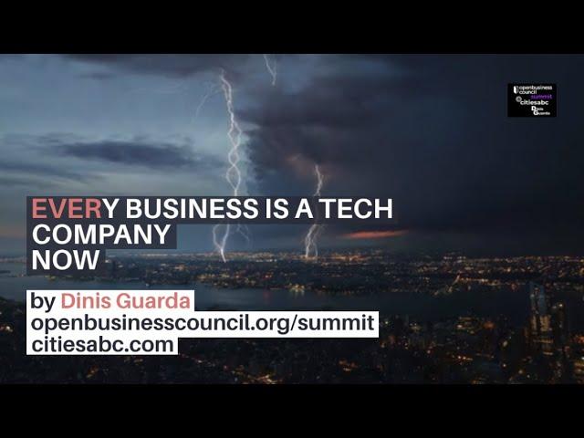 Every Business is a Tech Company Now by Dinis Guarda openbusinesscouncil.org/summit citiesabc.com