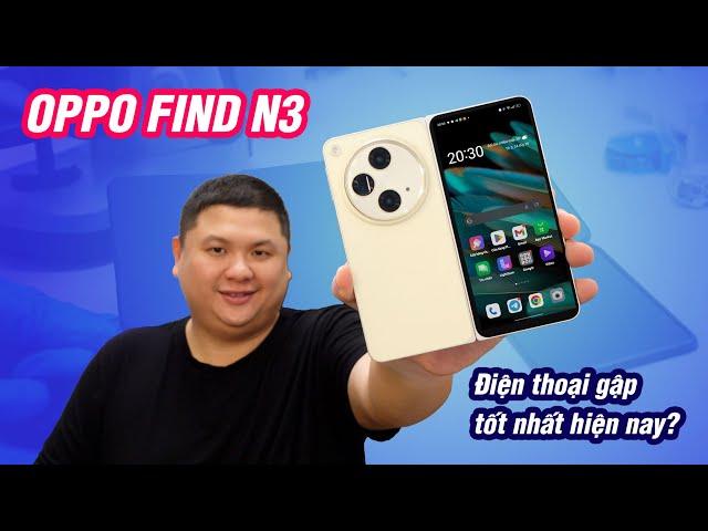 Oppo Find N3: điện thoại gập tốt nhất hiện nay?