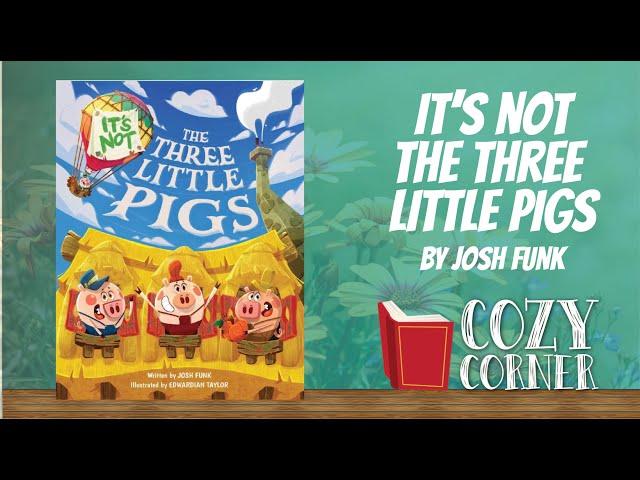 It's NOT The Three Little Pigs By Josh Funk I My Cozy Corner Storytime Read Aloud