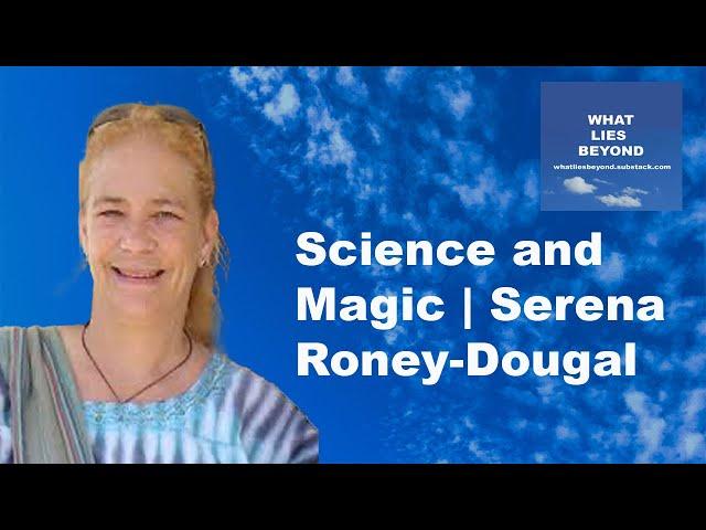 Science and Magic | Serena Roney-Dougal