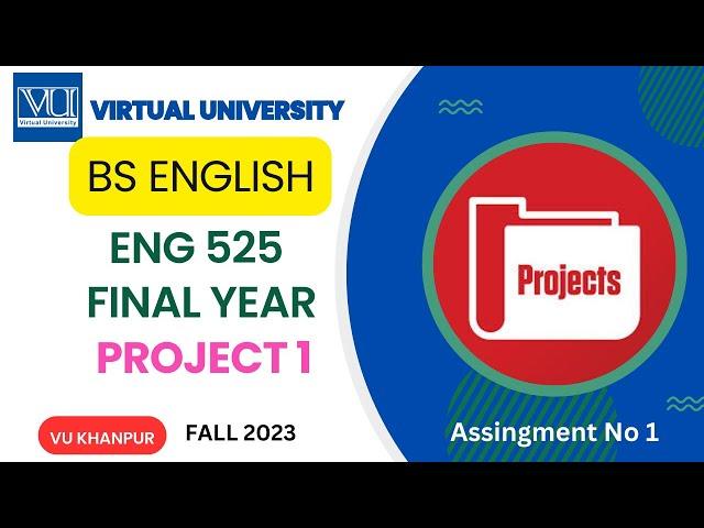 ENG 525 Final Year Project 1 | Fall 2023 Assignment  1 | BS English | Virtual University | Research|