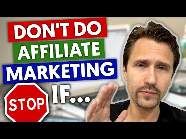 STOP - Do NOT Do Affiliate Marketing If... (Must-Watch for Beginners)