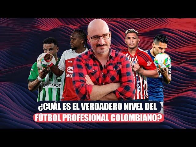 ¿Cuál es el verdadero nivel del fútbol profesional colombiano?