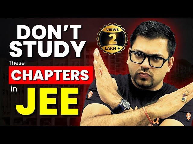 Skip These Chapters for JEE 2025 | High Priority Chapters for JEE | Harsh Sir