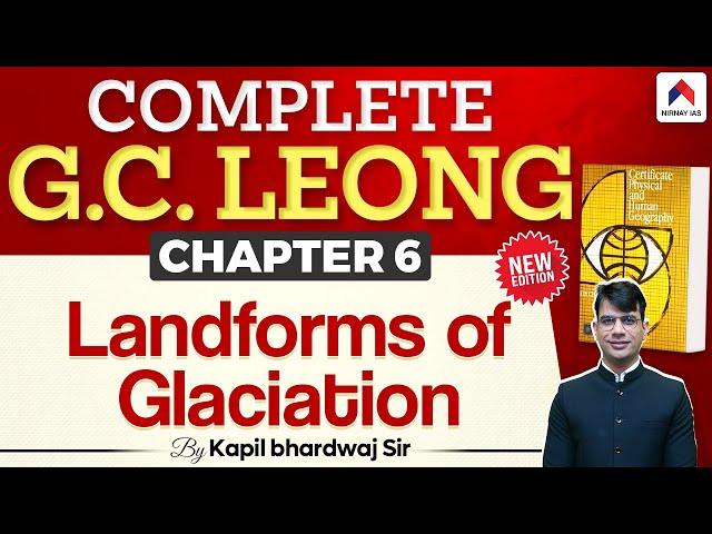 GC Leong Geography for UPSC | Chapter 6: Landforms of Glaciation | Nirnay IAS | By Kapil Sir