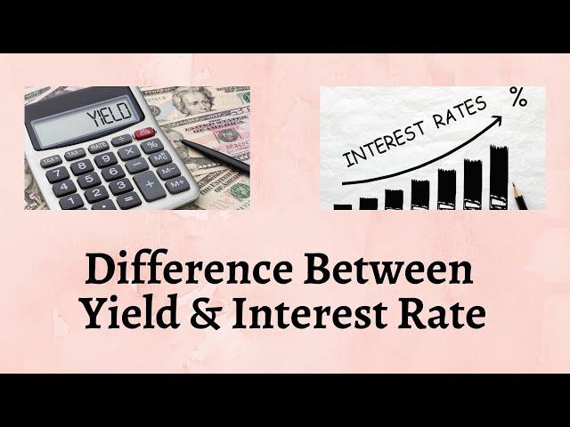 Difference Between Yield and Interest Rate | The Ultimate Showdown: Yield vs. Interest Rate