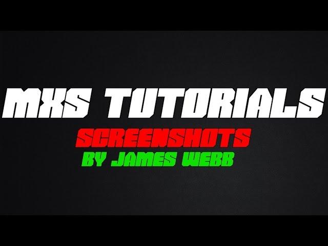 MXS Tutorials - Screenshot Tutorial by James Webb